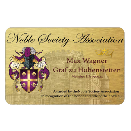 Eine goldene Karte mit einem mittelalterlichen Wappen und der Aufschrift Noble Society Association. Sie zeigt den Namen Max Wagner Graf zu Hohenstetten, einen Mitgliedsausweis und hebt prestigeträchtige Druckerzeugnisse hervor, die für die Ehre und den Titel des Inhabers verliehen werden. | adelstitel-kaufen.com